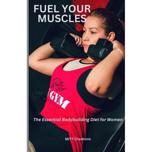 Fuel Your Muscles: The Essential Bodybuilding Diet for Women