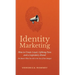 Identity Marketing: How to Create Loyal, Lifelong Fans and a Legendary Brand (No Matter What You Sell or the Size of Your Budget)