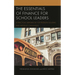 The Essentials of Finance for School Leaders: A Practical Handbook for Problem-Solving and Meeting Challenges