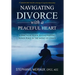Navigating Divorce with a Peaceful Heart: A Practical Guide to Cultivating Inner Peace in the Midst of Chaos
