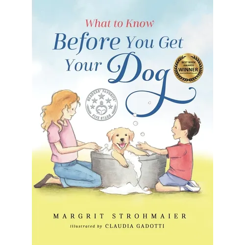 What to Know Before You Get Your Dog: For Every Kid Who's Begging for a Puppy - For Children Ages 3 and Up