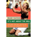 It's Not about the Bra: Play Hard, Play Fair, and Put the Fun Back Into Competitive Sports