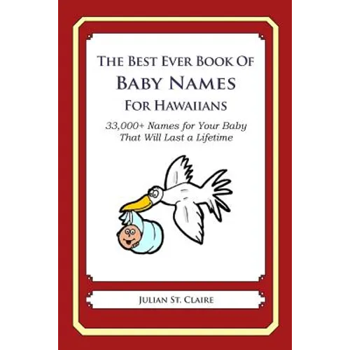 The Best Ever Book of Baby Names for Hawaiians: 33,000+ Names for Your Baby That Will Last a Lifetime