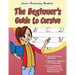 Cursive Handwriting Workbook: The Beginner's Guide to Cursive