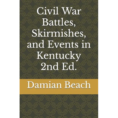 Civil War Battles, Skirmishes, and Events in Kentucky 2nd Ed.