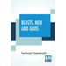 Beasts, Men And Gods: Translated By Lewis Stanton Palen