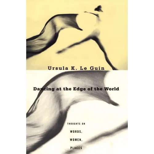 Dancing at the Edge of the World: Thoughts on Words, Women, Places
