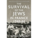 The Survival of the Jews in France, 1940-44