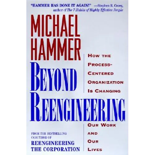 Beyond Reengineering: How the Process-Centered Organization Will Change Our Work and Our Lives