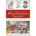 Hidden History of the Mid-Hudson Valley: Stories from the Albany Post Road