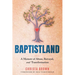 Baptistland: A Memoir of Abuse, Betrayal, and Transformation