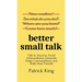 Better Small Talk: Talk to Anyone, Avoid Awkwardness, Generate Deep Conversations, and Make Real Friends