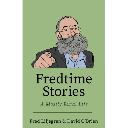 Fredtime Stories: A Mostly Rural Life