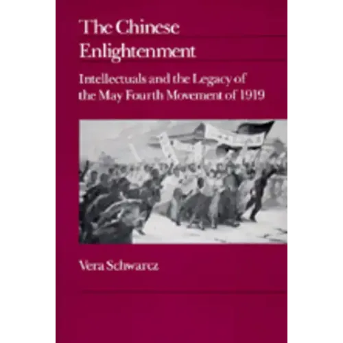The Chinese Enlightenment: Intellectuals and the Legacy of the May Fourth Movement of 1919 Volume 27