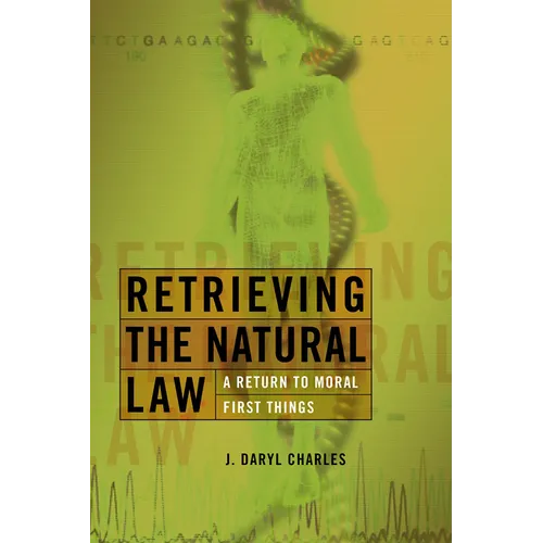Retrieving the Natural Law: A Return to Moral First Things