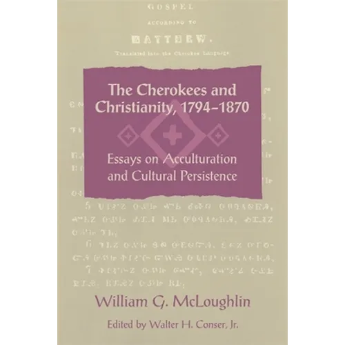 The Cherokees and Christianity, 1794-1870: Essays on Acculturation and Cultural Persistence