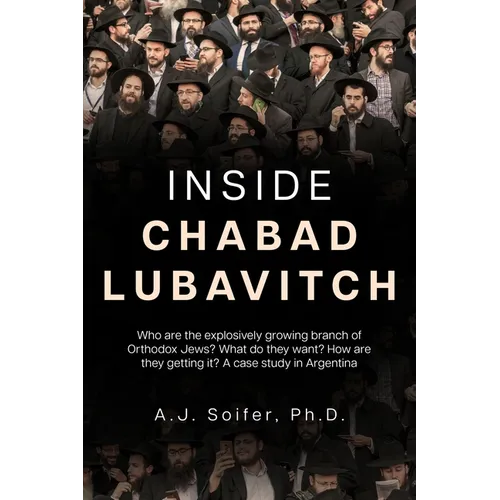 Inside Chabad Lubavitch: Who are the explosively growing branch of Orthodox Jews? What do they want? How are they getting it? A case study in Argentin