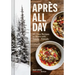 Après All Day: 65+ Cozy Recipes to Share with Family and Friends