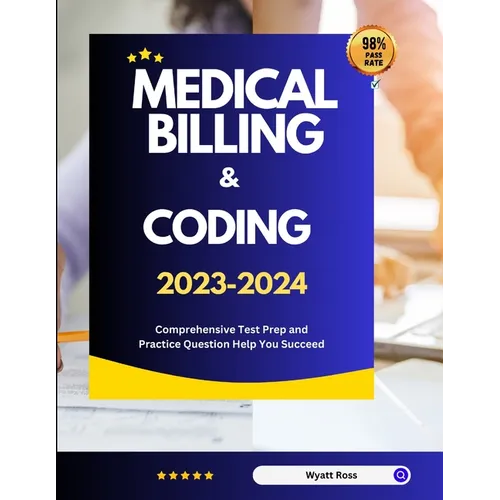 Medical Billing & Coding 2023-2024: Comprehensive Test Prep and Practice Question Help You Succeed