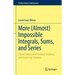 More (Almost) Impossible Integrals, Sums, and Series: A New Collection of Fiendish Problems and Surprising Solutions