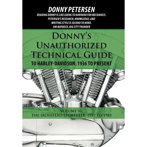 Donny's Unauthorized Technical Guide to Harley-Davidson, 1936 to Present: Volume VI: The Ironhead Sportster: 1957 to 1985