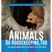 Animals Do Housekeeping, Too How Animals Modify Their Environment to Suit Their Needs Ecology Books Grade 3 Children's Environment Books