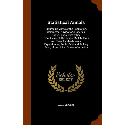 Statistical Annals: Embracing Views of the Population, Commerce, Navigation, Fisheries, Public Lands, Post-office Establishment, Revenues,