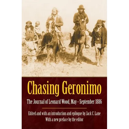 Chasing Geronimo: The Journal of Leonard Wood, May-September 1886