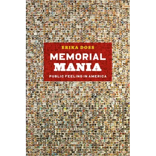 Memorial Mania: Public Feeling in America