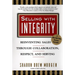 Selling with Integrity: Reinventing Sales Through Collaboration, Respect, and Serving