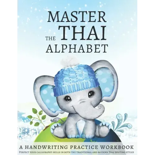 Master the Thai Alphabet, a Handwriting Practice Workbook: Perfect your calligraphy skills in both the traditional and modern Thai writing styles and