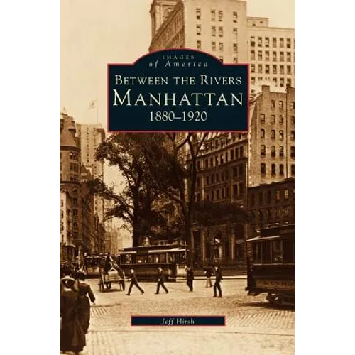 Manhattan: Between the Rivers, 1880-1920