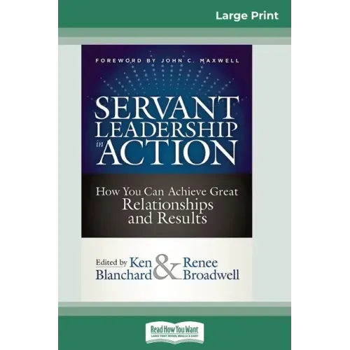 Servant Leadership in Action: How You Can Achieve Great Relationships and Results (16pt Large Print Edition)