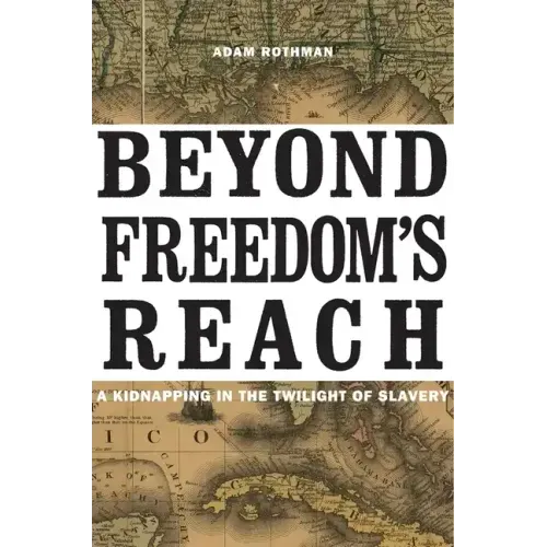 Beyond Freedom's Reach: A Kidnapping in the Twilight of Slavery