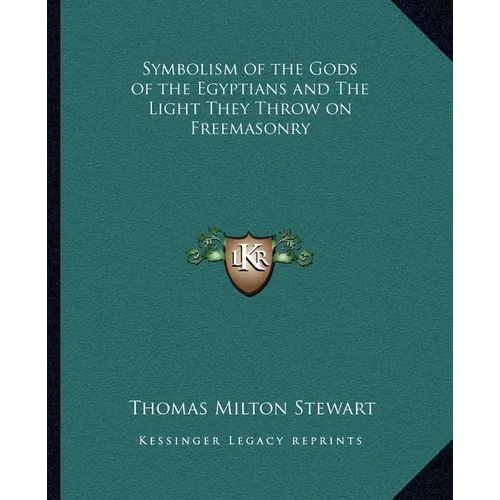 Symbolism of the Gods of the Egyptians and The Light They Throw on Freemasonry