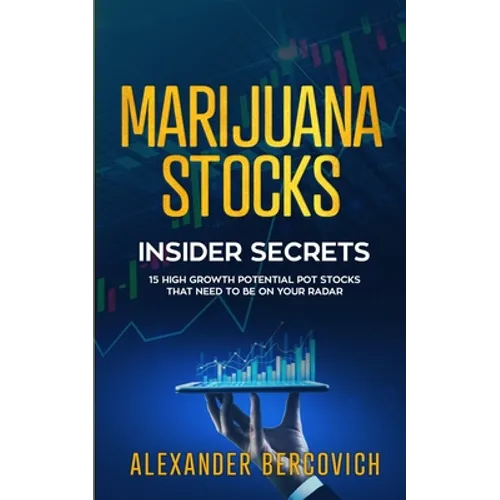 Marijuana Stocks Insider Secrets - 15 High Growth Potential Pot Stocks That Need to Be on Your Radar