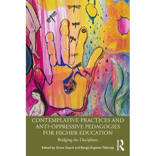 Contemplative Practices and Anti-Oppressive Pedagogies for Higher Education: Bridging the Disciplines