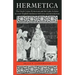 Hermetica: The Greek Corpus Hermeticum and the Latin Asclepius in a New English Translation, with Notes and Introduction