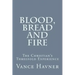 Blood, Bread and Fire: The Christian's Threefold Experience