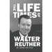 The Life and Times of Walter Reuther: An Unfinished Liberal Legacy