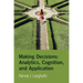 Making Decisions: Analytics, Cognition, and Application