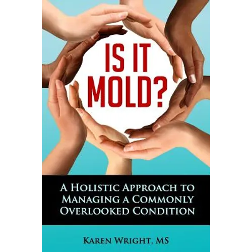 Is It Mold?: A Holistic Approach To Managing A Commonly Overlooked Condition
