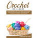 Crochet for Beginners: A Step-by-Step Guide to Learn How to Crochet Quickly and Easily. Master the Art with Pictures and illustrations Reveal
