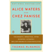 Alice Waters and Chez Panisse: The Romantic, Impractical, Often Eccentric, Ultimately Brilliant Making of a Food Revolution