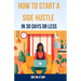 How to Start a Side Hustle in 30 Days or Less: Learn How to Make Money Online, Become Your Own Boss, and Achieve Financial Freedom Through Freelancing