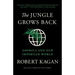 The Jungle Grows Back: America and Our Imperiled World