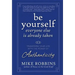 Be Yourself, Everyone Else Is Already Taken: Transform Your Life with the Power of Authenticity
