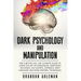 Dark Psychology and Manipulation: For a Better Life: The Ultimate Guide to Learning the Art of Persuasion, Emotional Influence, NLP Secrets, Hypnosis,