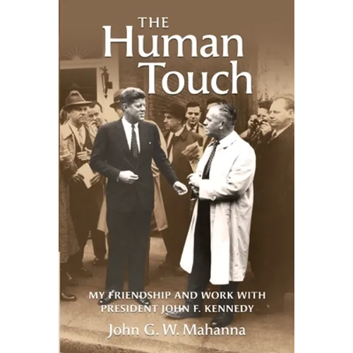 The Human Touch: My Friendship and Work with President John F. Kennedy