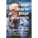 A Strange Way to Stage Hypnosis: The Honest Hypnotists Guide